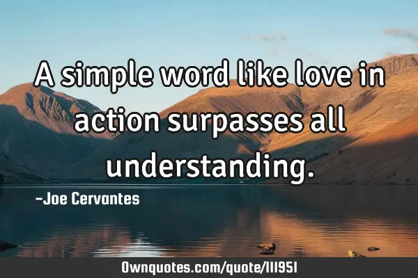 A simple word like love in action surpasses all
