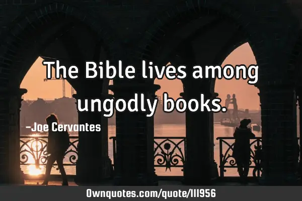 The Bible lives among ungodly