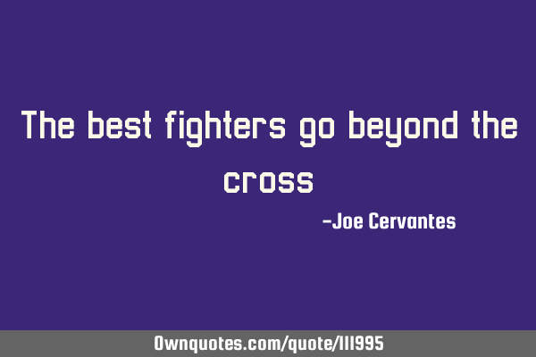 The best fighters go beyond the
