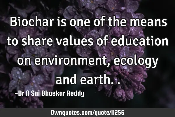 Biochar is one of the means to share values of education on environment, ecology and