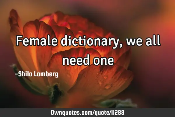 Female dictionary, we all need