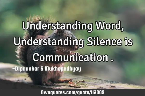 Understanding Word , Understanding Silence is Communication