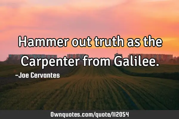 Hammer out truth as the Carpenter from G