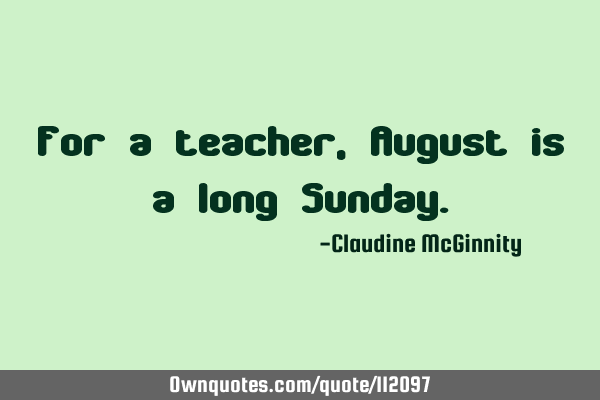 For a teacher, August is a long S