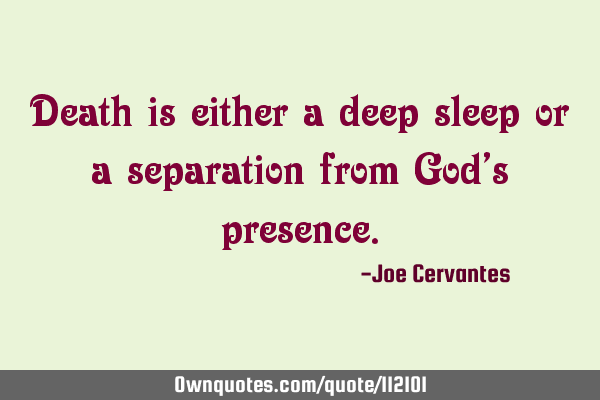 Death is either a deep sleep or a separation from God