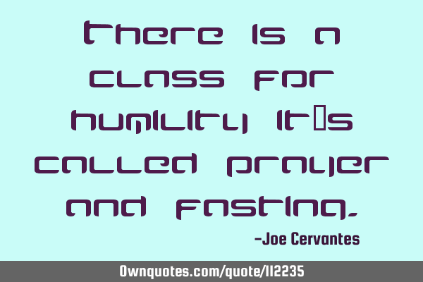 There is a class for humility it
