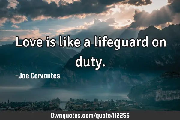 Love is like a lifeguard on
