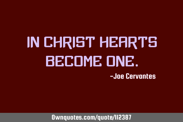 In Christ hearts become