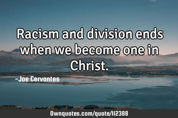 Racism and division ends when we become one in C