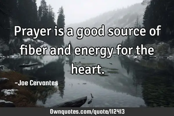 Prayer is a good source of fiber and energy for the