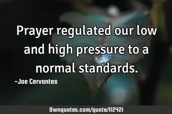 Prayer regulated our low and high pressure to a normal