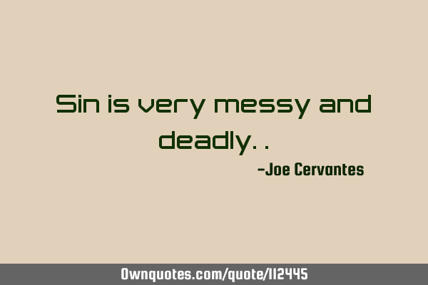 Sin is very messy and