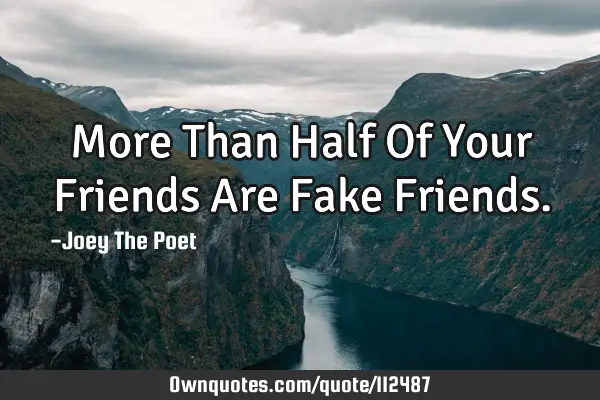 More Than Half Of Your Friends Are Fake F