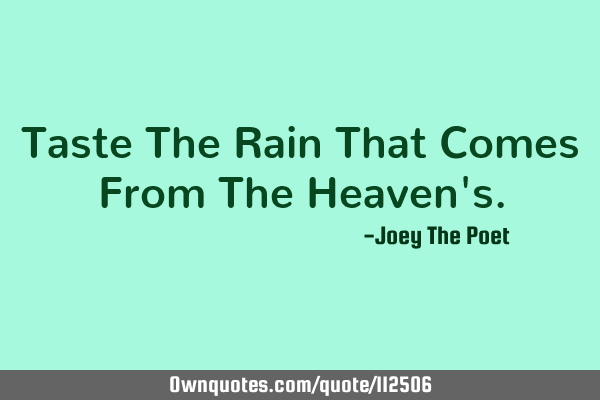 Taste The Rain That Comes From The Heaven