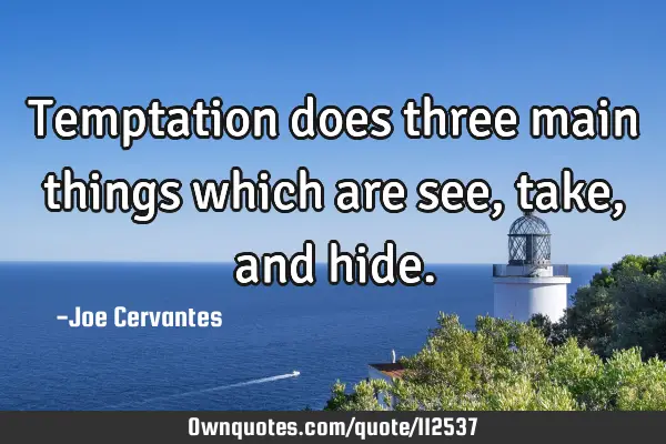 Temptation does three main things which are see, take, and