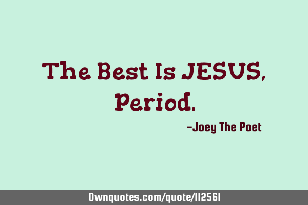 The Best Is JESUS, P