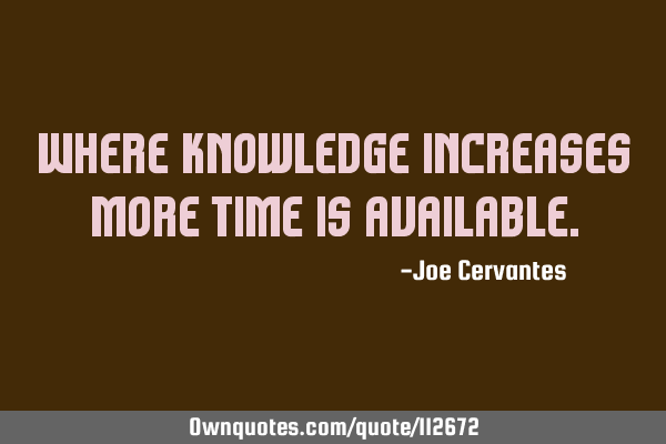 Where knowledge increases more time is