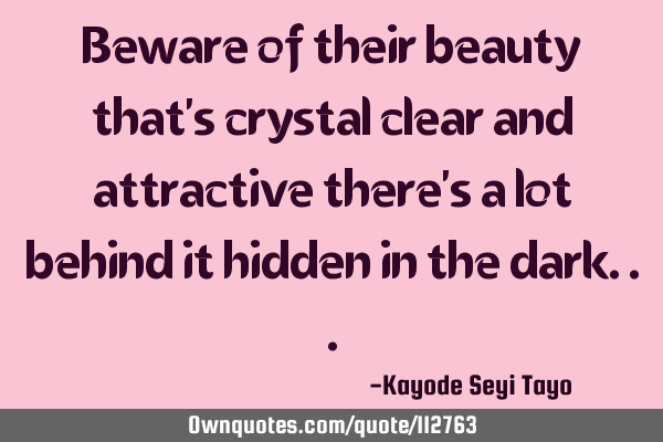 Beware of their beauty that