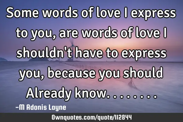 Some words of love I express to you, are words of love I shouldn