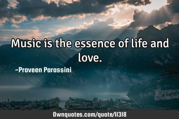 Music is the essence of life and