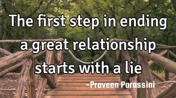 The first step in ending a great relationship starts with a lie