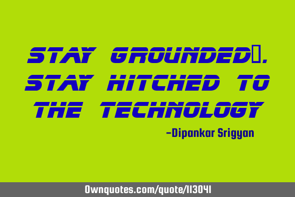 Stay Grounded….Stay Hitched to the T