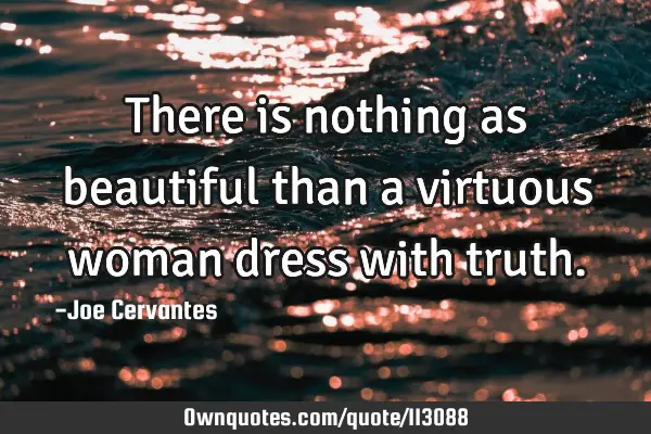 There is nothing as beautiful than a virtuous woman dress with