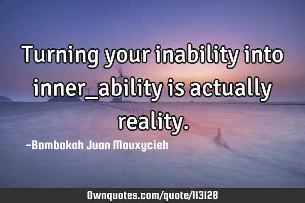Turning your inability into inner_ability is actually