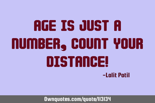 Age is just a number, count your distance!