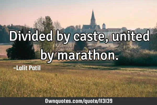 Divided by caste, united by