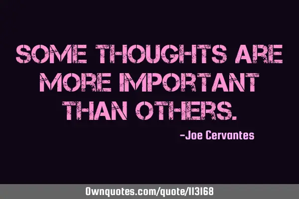 Some thoughts are more important than