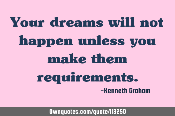 Your dreams will not happen unless you make them