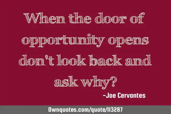 When the door of opportunity opens don