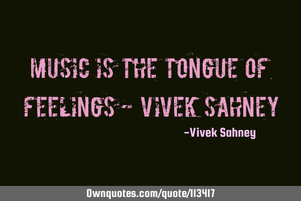 Music is the Tongue of feelings - Vivek S