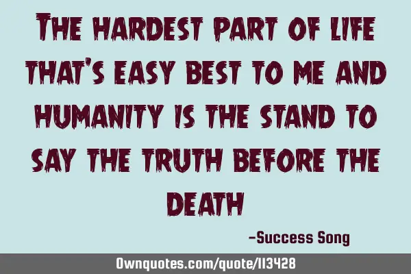 The hardest part of life that