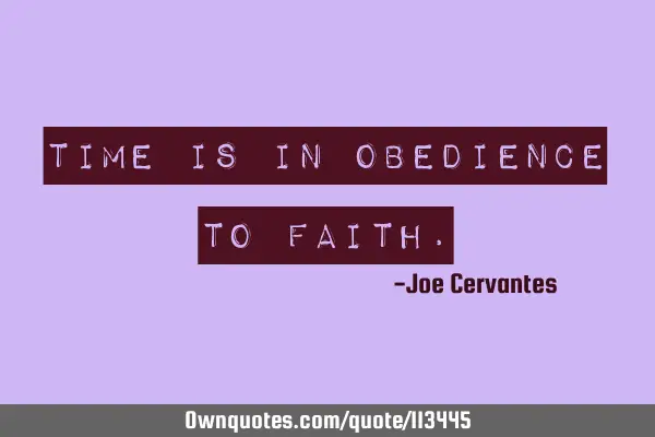 Time is in obedience to
