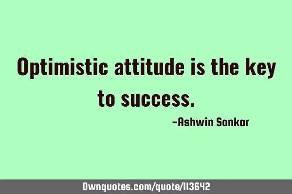 Optimistic attitude is the key to