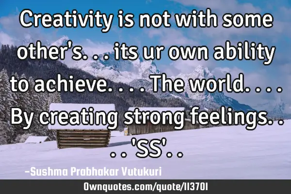 Creativity is not with some other
