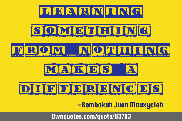 Learning something from nothing.makes a