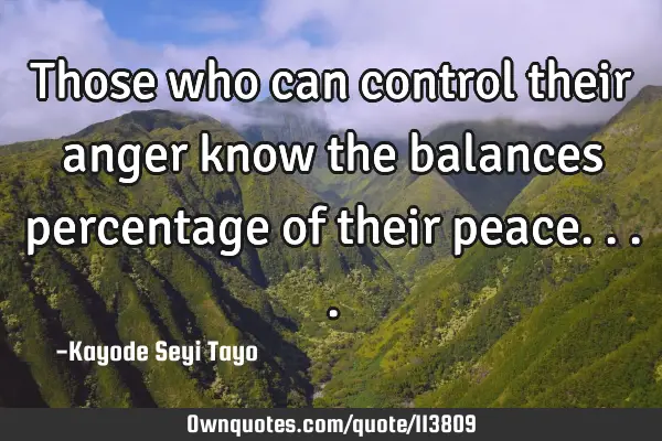 Those who can control their anger know the balances percentage of their