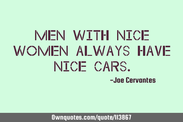 Men with nice women always have nice
