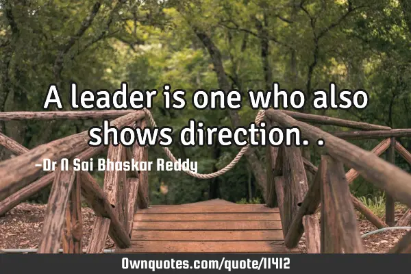A leader is one who also shows