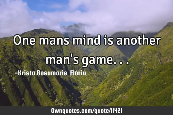 One mans mind is another man
