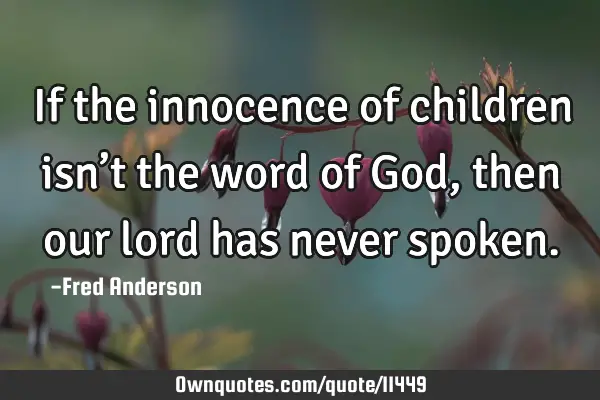 If the innocence of children isn’t the word of God, then our lord has never