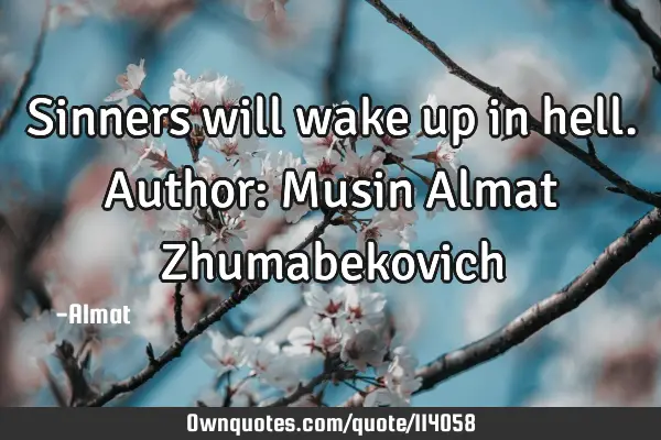 Sinners will wake up in hell. Author: Musin Almat Z