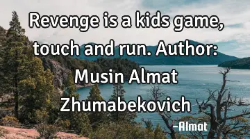 Revenge is a kids game, touch and run. Author: Musin Almat Zhumabekovich