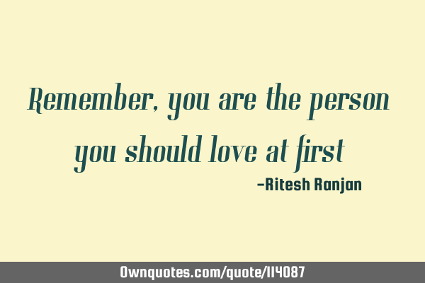 Remember, you are the person you should love at