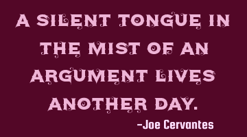 A silent tongue in the mist of an argument lives another