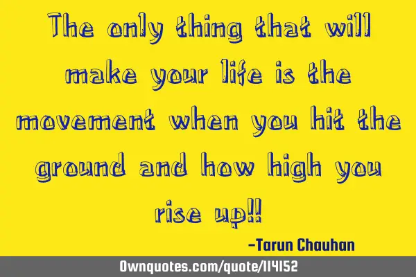 The only thing that will make your life is the movement when you hit the ground and how high you
