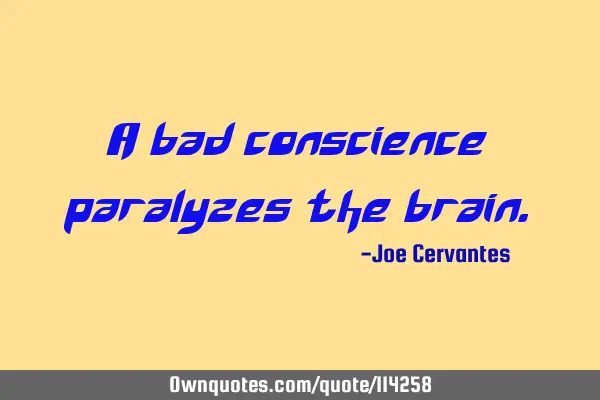A bad conscience paralyzes the